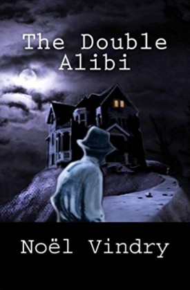 The Double Alibi by Noël Vindry, translated by John Pugmire